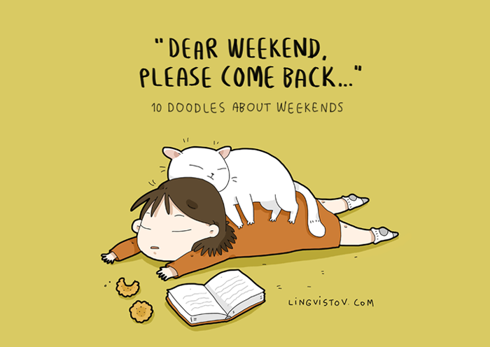 Dear weekend, please come back...