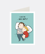 I Love You And Naps Greeting Card